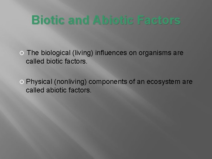Biotic and Abiotic Factors The biological (living) influences on organisms are called biotic factors.
