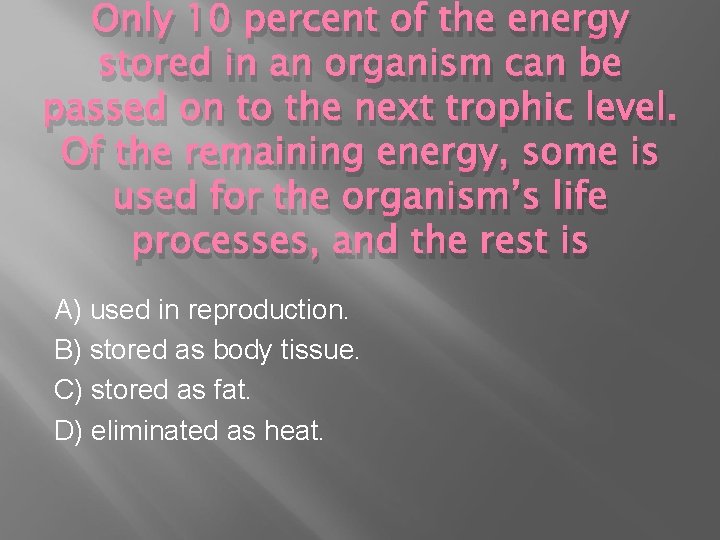 Only 10 percent of the energy stored in an organism can be passed on