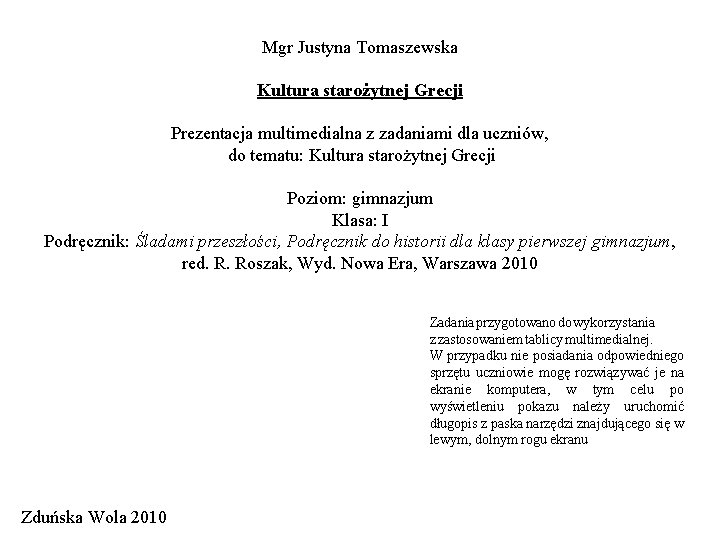 Mgr Justyna Tomaszewska Kultura starożytnej Grecji Prezentacja multimedialna z zadaniami dla uczniów, do tematu: