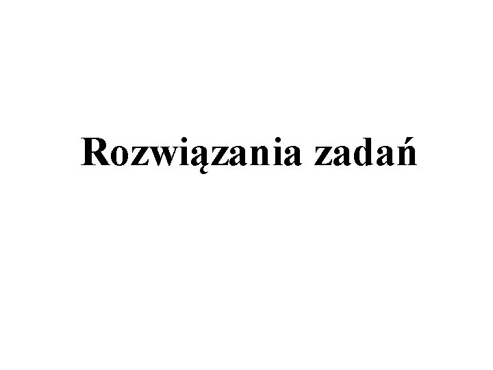 Rozwiązania zadań 