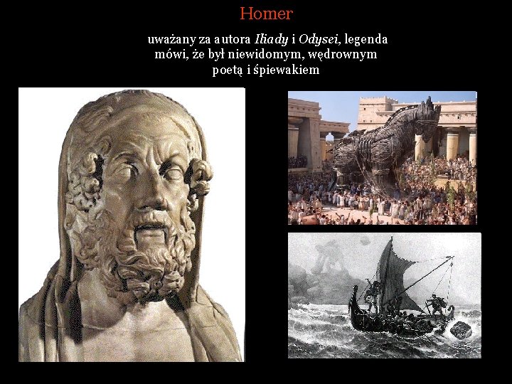 Homer uważany za autora Iliady i Odysei, legenda mówi, że był niewidomym, wędrownym poetą