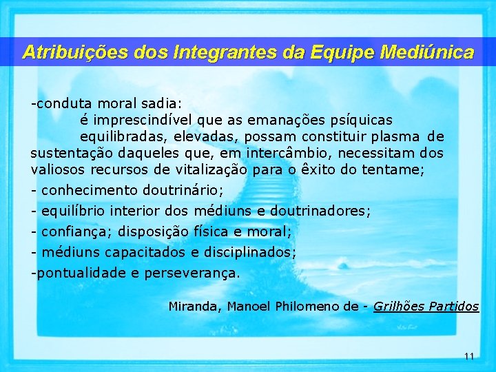 Atribuições dos Integrantes da Equipe Mediúnica -conduta moral sadia: é imprescindível que as emanações