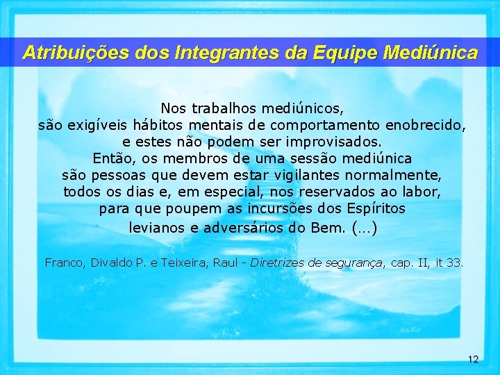 Atribuições dos Integrantes da Equipe Mediúnica Nos trabalhos mediúnicos, são exigíveis hábitos mentais de