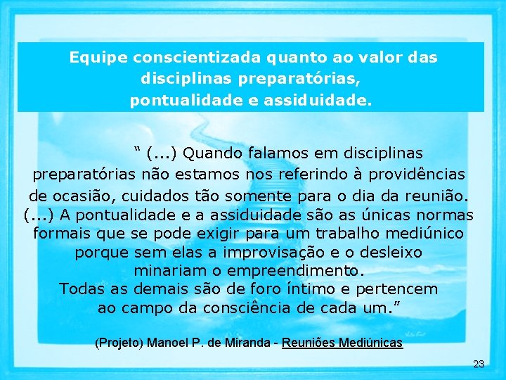 Equipe conscientizada quanto ao valor das disciplinas preparatórias, pontualidade e assiduidade. “ (. .