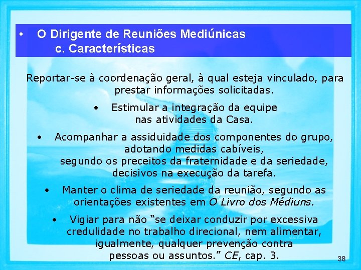  • O Dirigente de Reuniões Mediúnicas c. Características Reportar-se à coordenação geral, à