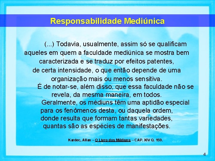 Responsabilidade Mediúnica (. . . ) Todavia, usualmente, assim só se qualificam aqueles em