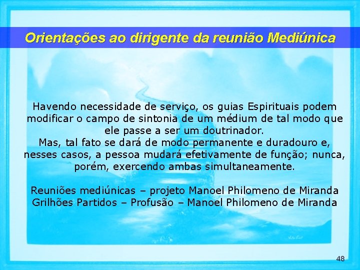 Orientações ao dirigente da reunião Mediúnica Havendo necessidade de serviço, os guias Espirituais podem