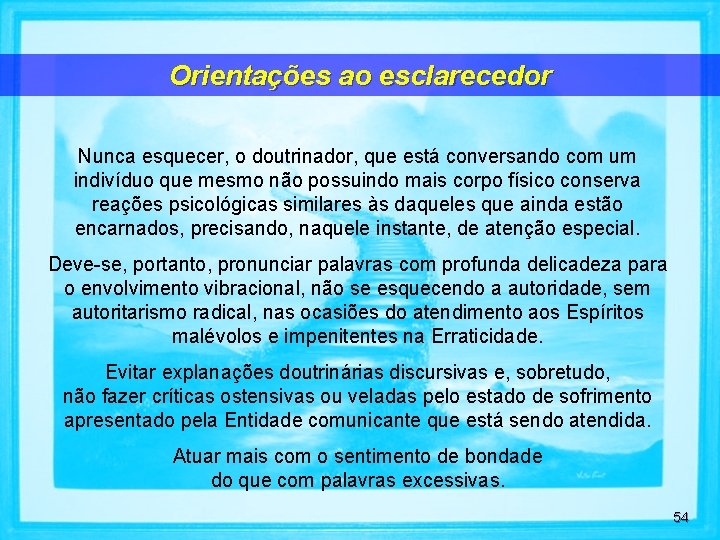 Orientações ao esclarecedor Nunca esquecer, o doutrinador, que está conversando com um indivíduo que