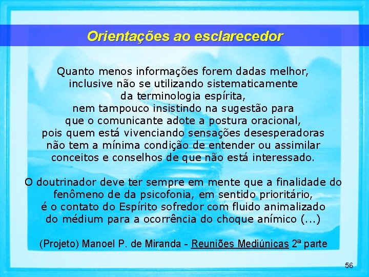 Orientações ao esclarecedor Quanto menos informações forem dadas melhor, inclusive não se utilizando sistematicamente