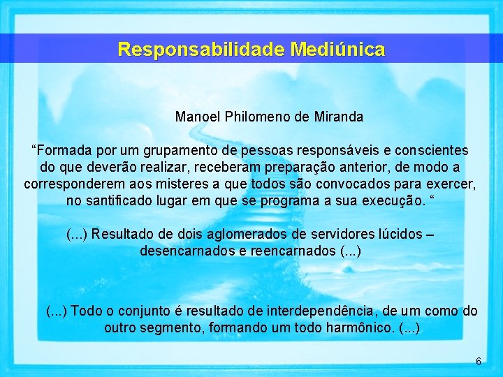 Responsabilidade Mediúnica Manoel Philomeno de Miranda “Formada por um grupamento de pessoas responsáveis e