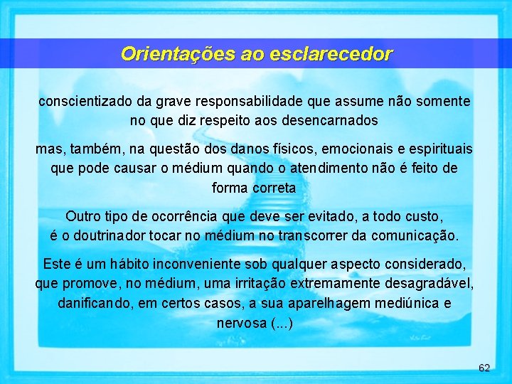 Orientações ao esclarecedor conscientizado da grave responsabilidade que assume não somente no que diz