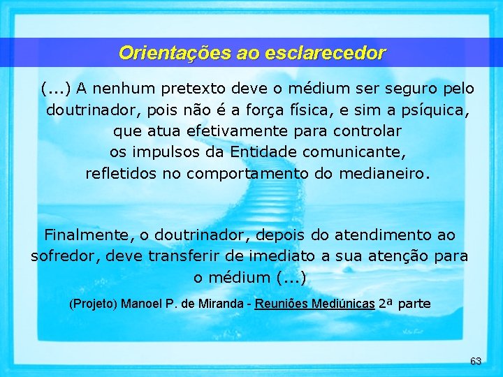 Orientações ao esclarecedor (. . . ) A nenhum pretexto deve o médium ser