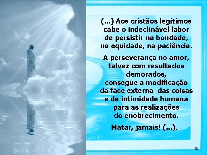 (. . . ) Aos cristãos legítimos cabe o indeclinável labor de persistir na