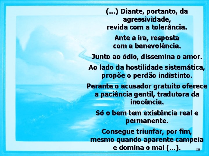 (. . . ) Diante, portanto, da agressividade, revida com a tolerância. Ante a