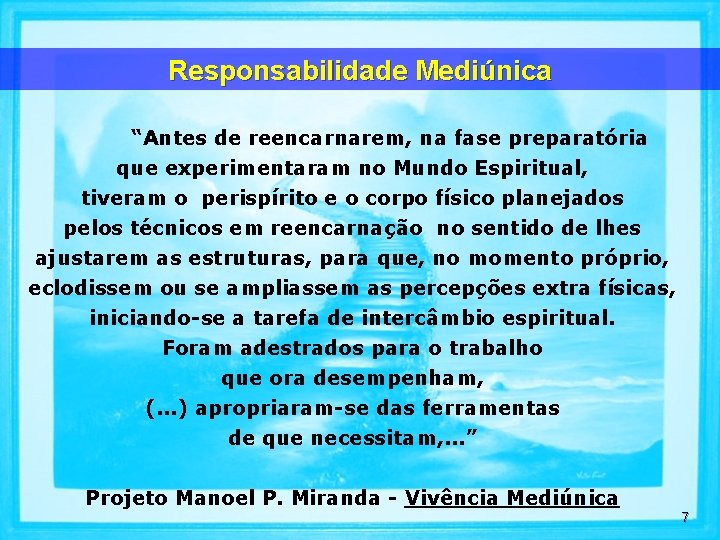 Responsabilidade Mediúnica “Antes de reencarnarem, na fase preparatória que experimentaram no Mundo Espiritual, tiveram