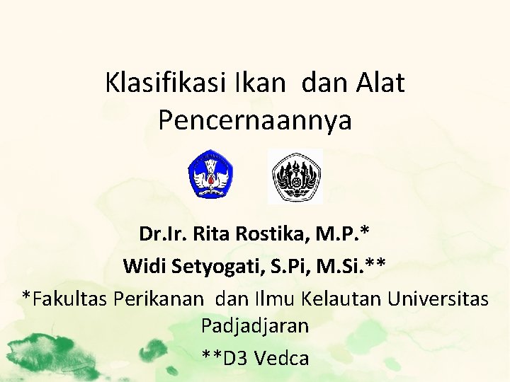 Klasifikasi Ikan dan Alat Pencernaannya Dr. Ir. Rita Rostika, M. P. * Widi Setyogati,