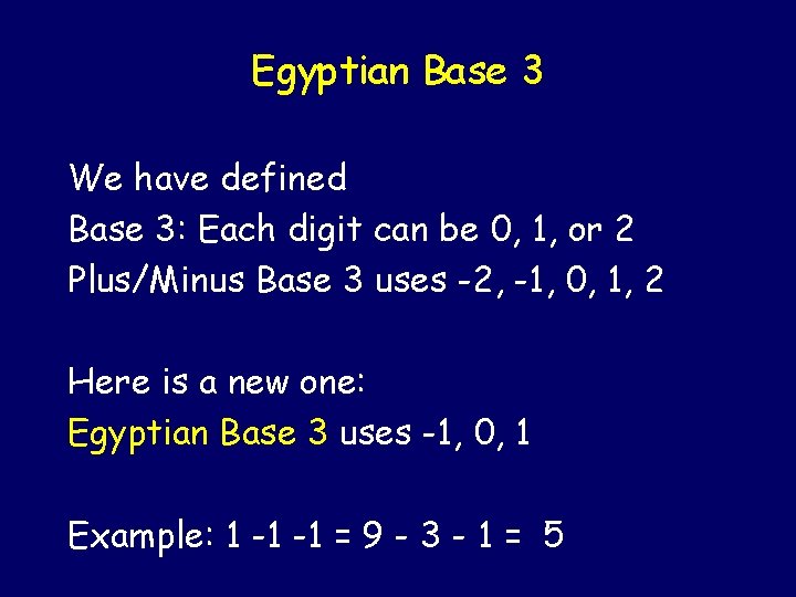 Egyptian Base 3 We have defined Base 3: Each digit can be 0, 1,