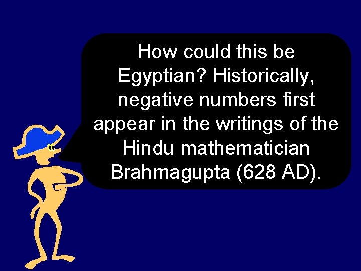 How could this be Egyptian? Historically, negative numbers first appear in the writings of