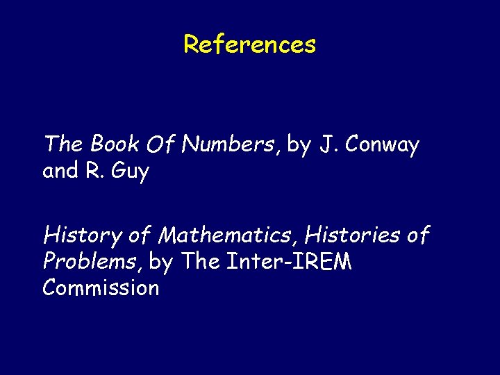 References The Book Of Numbers, by J. Conway and R. Guy History of Mathematics,