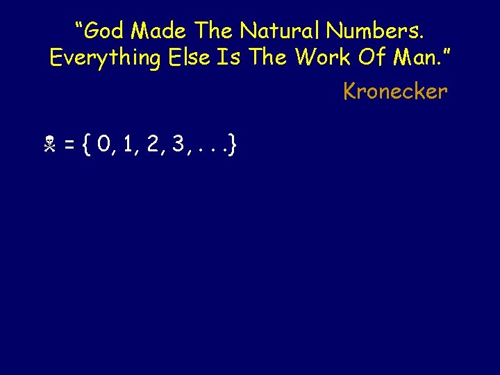 “God Made The Natural Numbers. Everything Else Is The Work Of Man. ” Kronecker