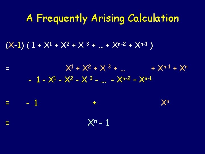 A Frequently Arising Calculation (X-1) ( 1 + X 2 + X 3 +