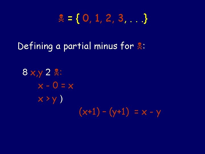  = { 0, 1, 2, 3, . . . } Defining a partial