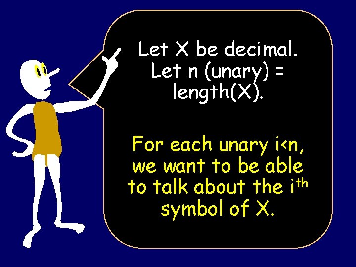 Let X be decimal. Let n (unary) = length(X). For each unary i<n, we