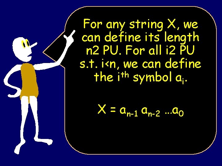 For any string X, we can define its length n 2 PU. For all