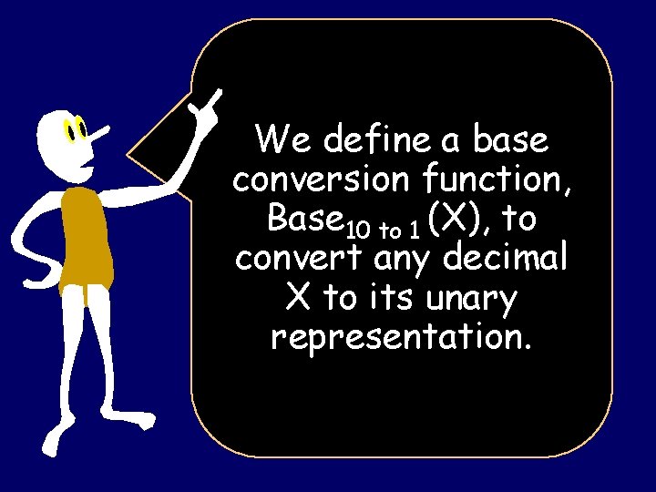 We define a base conversion function, Base 10 to 1 (X), to convert any