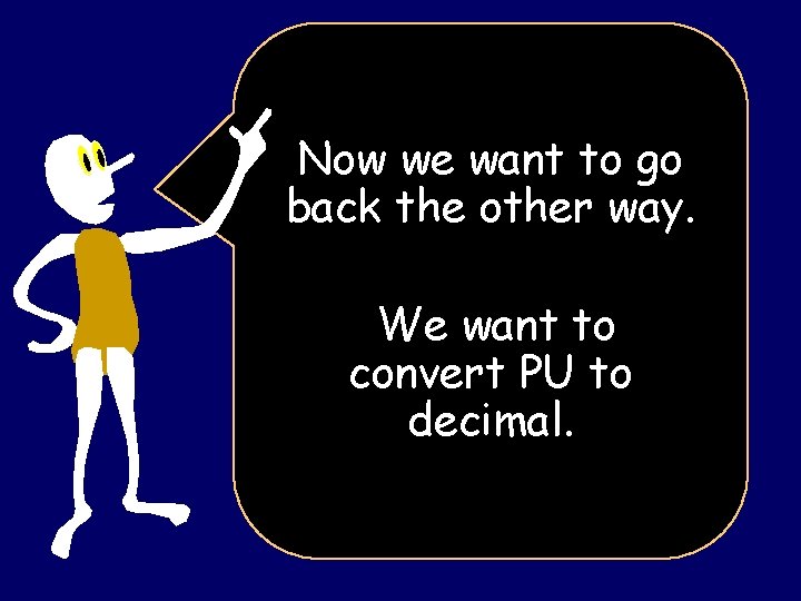 Now we want to go back the other way. We want to convert PU