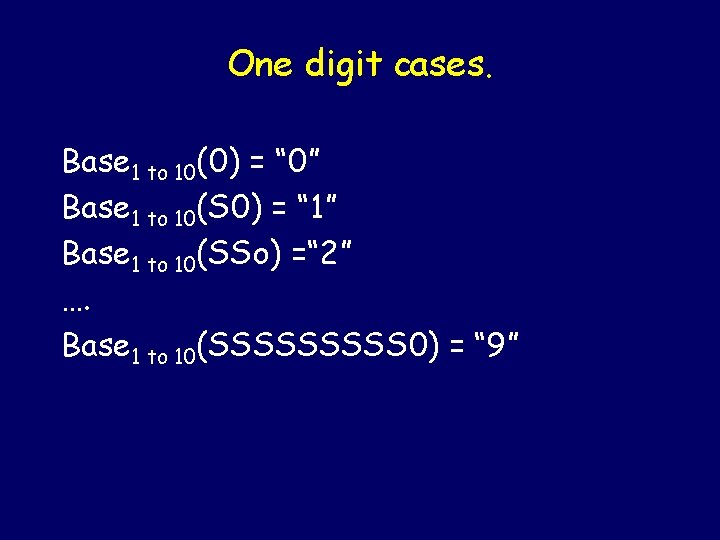 One digit cases. Base 1 to 10(0) = “ 0” Base 1 to 10(S