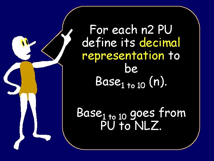 For each n 2 PU define its decimal representation to be Base 1 to