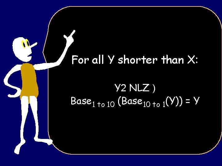 For all Y shorter than X: Y 2 NLZ ) Base 1 to 10