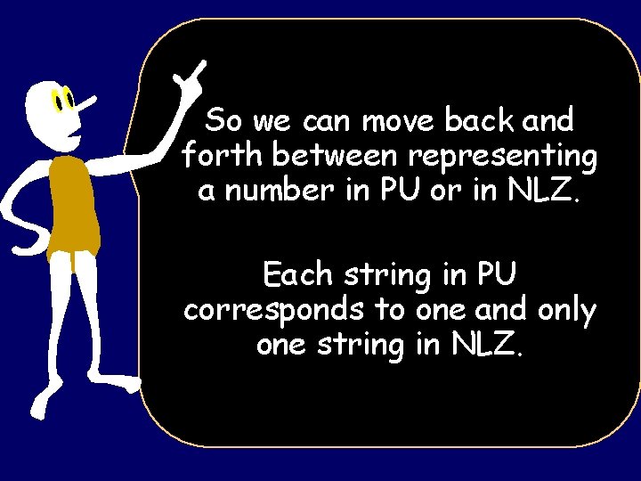 So we can move back and forth between representing a number in PU or