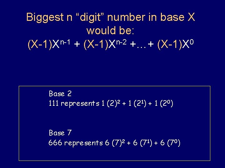 Biggest n “digit” number in base X would be: (X-1)Xn-1 + (X-1)Xn-2 +…+ (X-1)X