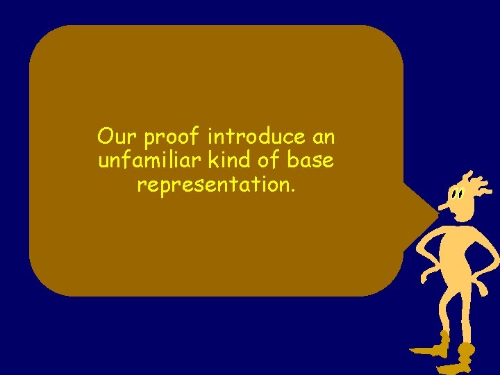 Our proof introduce an unfamiliar kind of base representation. 