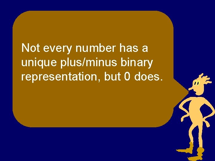 Not every number has a unique plus/minus binary representation, but 0 does. 