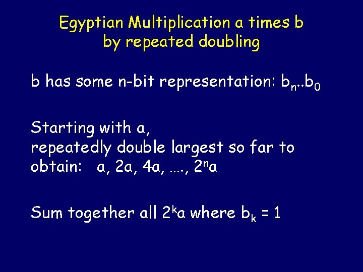 Egyptian Multiplication a times b by repeated doubling b has some n-bit representation: bn.