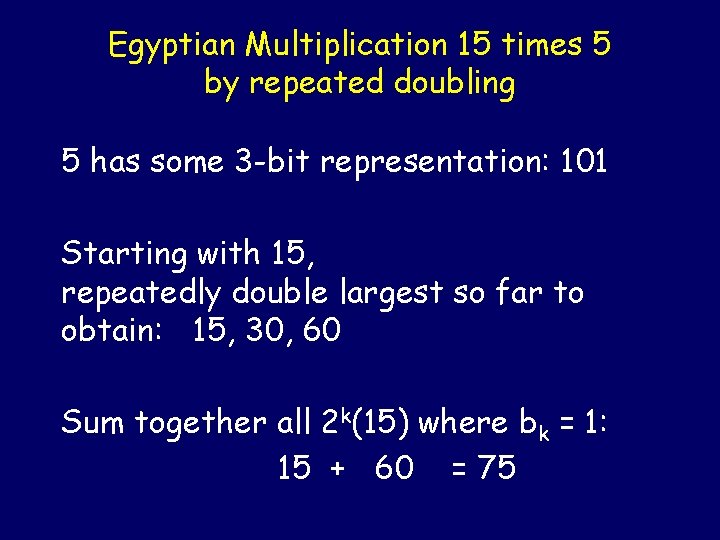 Egyptian Multiplication 15 times 5 by repeated doubling 5 has some 3 -bit representation: