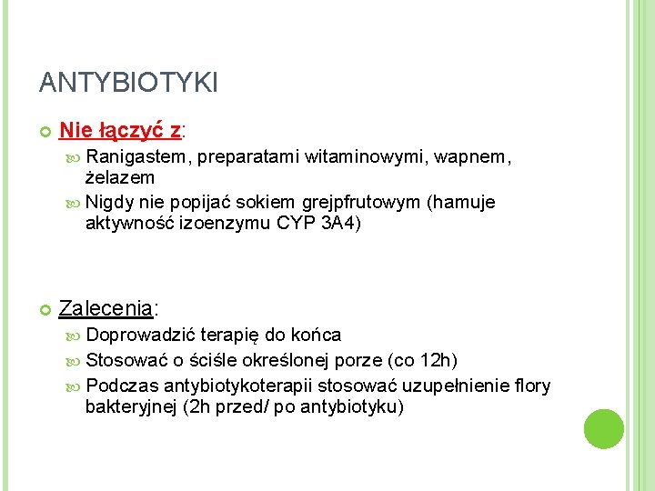 ANTYBIOTYKI Nie łączyć z: Ranigastem, preparatami witaminowymi, wapnem, żelazem Nigdy nie popijać sokiem grejpfrutowym