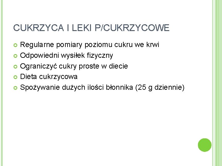 CUKRZYCA I LEKI P/CUKRZYCOWE Regularne pomiary poziomu cukru we krwi Odpowiedni wysiłek fizyczny Ograniczyć