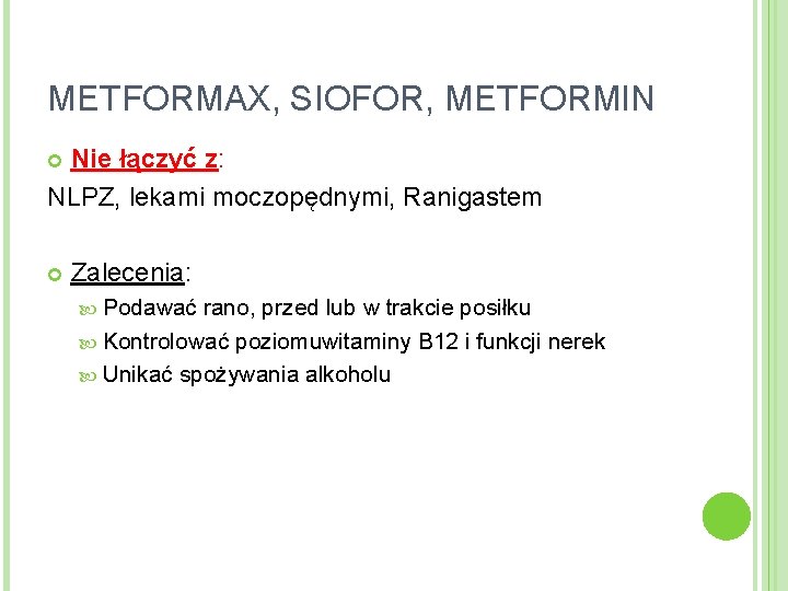 METFORMAX, SIOFOR, METFORMIN Nie łączyć z: NLPZ, lekami moczopędnymi, Ranigastem Zalecenia: Podawać rano, przed