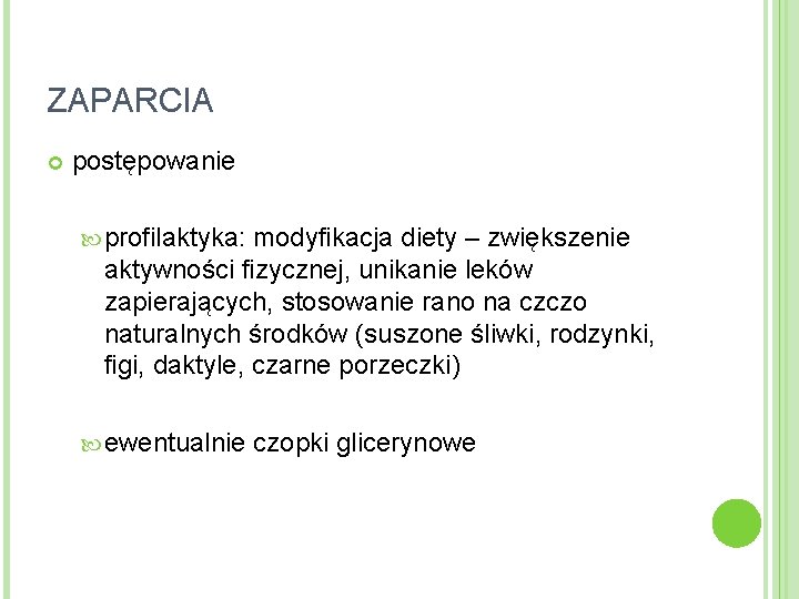 ZAPARCIA postępowanie profilaktyka: modyfikacja diety – zwiększenie aktywności fizycznej, unikanie leków zapierających, stosowanie rano