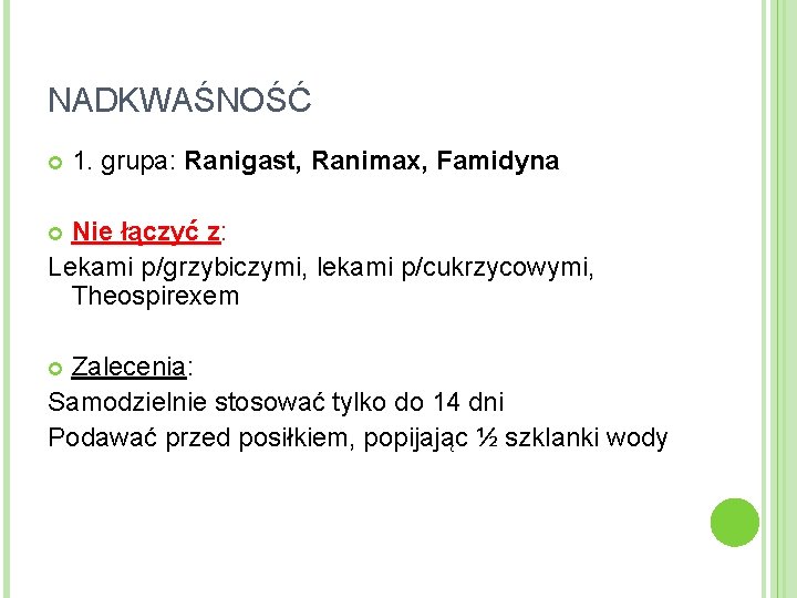 NADKWAŚNOŚĆ 1. grupa: Ranigast, Ranimax, Famidyna Nie łączyć z: Lekami p/grzybiczymi, lekami p/cukrzycowymi, Theospirexem