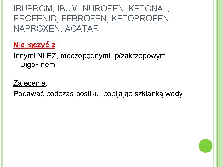 IBUPROM, IBUM, NUROFEN, KETONAL, PROFENID, FEBROFEN, KETOPROFEN, NAPROXEN, ACATAR Nie łączyć z: Innymi NLPZ,