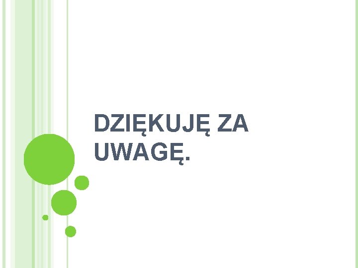 DZIĘKUJĘ ZA UWAGĘ. 