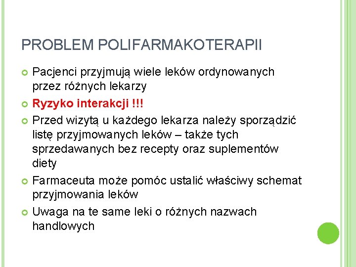 PROBLEM POLIFARMAKOTERAPII Pacjenci przyjmują wiele leków ordynowanych przez różnych lekarzy Ryzyko interakcji !!! Przed