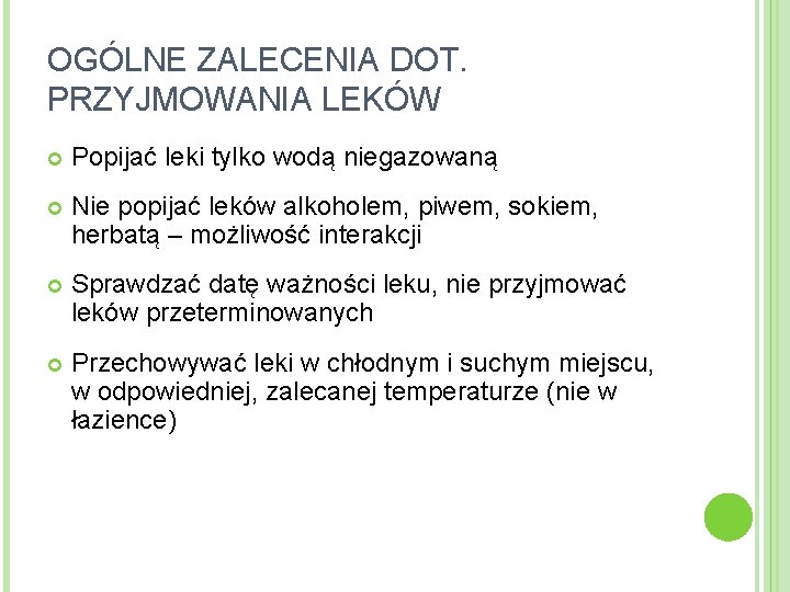 OGÓLNE ZALECENIA DOT. PRZYJMOWANIA LEKÓW Popijać leki tylko wodą niegazowaną Nie popijać leków alkoholem,