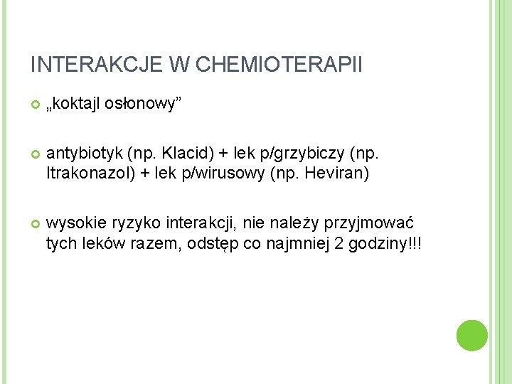 INTERAKCJE W CHEMIOTERAPII „koktajl osłonowy” antybiotyk (np. Klacid) + lek p/grzybiczy (np. Itrakonazol) +