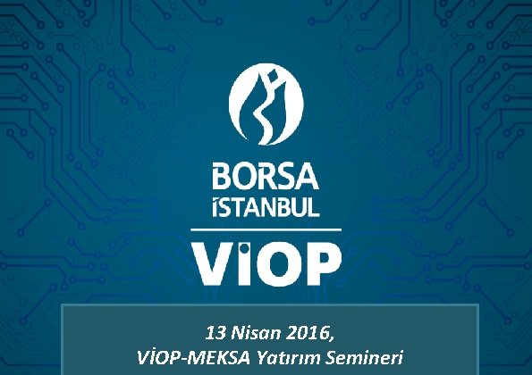 2015 DEĞERLENDİRME TOPLANTISI 7 Ocak 2016 13 Nisan 2016, VİOP-MEKSA Yatırım Semineri 29. 10.